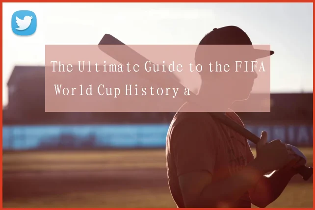The Ultimate Guide to the FIFA World Cup History a