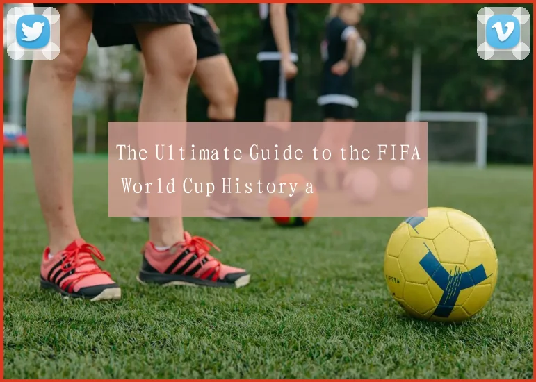 The Ultimate Guide to the FIFA World Cup History a